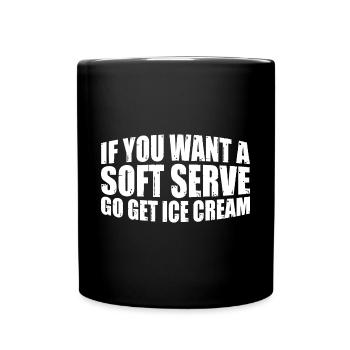 Si vous voulez une portion molle, allez chercher de la crème glacée 7 - Mug uni - noir - Devant
