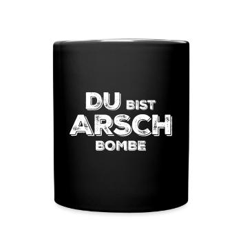 Du bist Arsch Bombe - Tasse einfarbig - Schwarz - Vorne