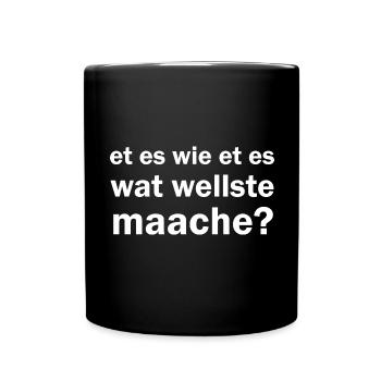 Et es wie et es wat wellste maache kölsche Sprüche - Tasse einfarbig - Schwarz - Vorne