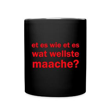 Et es wie et es wat wellste maache kölsche Sprüche - Tasse einfarbig - Schwarz - Vorne