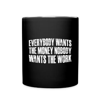 Everybody Wants The Money Nobody Wants The Work 60 - Tasse einfarbig - Schwarz - Vorne