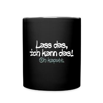 Lass mich ich kann das oh kaputt - Tasse einfarbig - Schwarz - Vorne