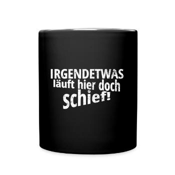 irgendetwas läuft hier doch schief - Tasse einfarbig - Schwarz - Vorne