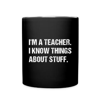 Je suis un enseignant. Je sais des choses sur des choses. - Mug uni - noir - Devant