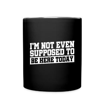 Je ne suis même pas censé être ici aujourd’hui 4 - Mug uni - noir - Devant
