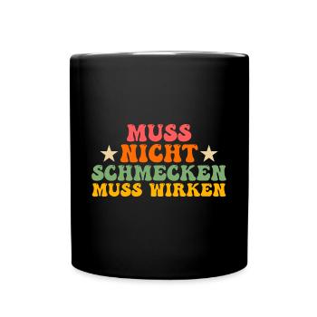 Muss Net Schmecke Muss Wirke - Tasse einfarbig - Schwarz - Vorne