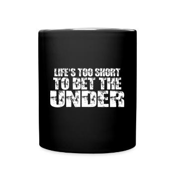 Life's Too Short To Bet The Under 17 - Tasse einfarbig - Schwarz - Vorne