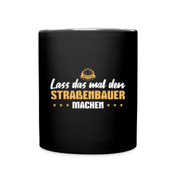 Straßenbau Spruch Straßenbauer - Tasse einfarbig - Schwarz - Vorne
