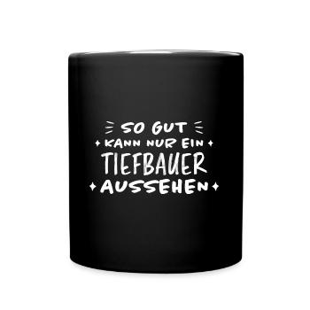 Tiefbauer Beruf Lustiger Spruch Tiefbauer Geschenk - Tasse einfarbig - Schwarz - Vorne