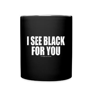 I see black for you - Tasse einfarbig - Schwarz - Vorne