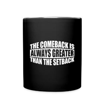 The Comeback Is Always Greater Than The Setback 16 - Full Colour Mug - black - Front