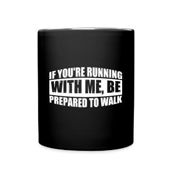 If You're Running With Me, Be Prepared To Walk 7 - Full Colour Mug - black - Front