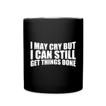 I May Cry But I Can Still Get Things Done 4 - Tasse einfarbig - Schwarz - Vorne