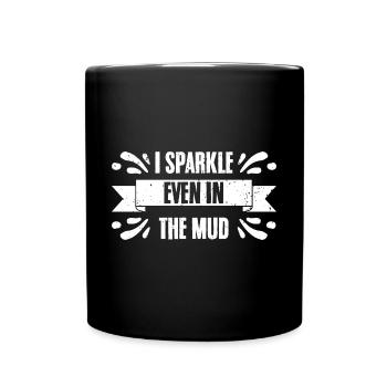 Funny I Sparkle Even In The Mud For Mud Runners - Tasse einfarbig - Schwarz - Vorne