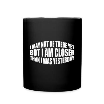 I may not be there yet but I am closer 4 - Full Colour Mug - black - Front