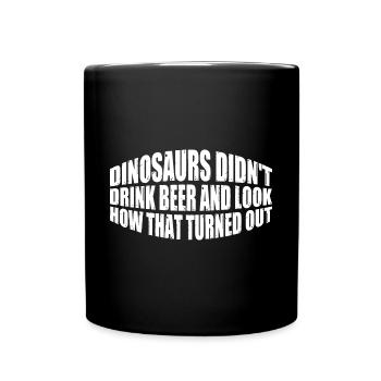 Dinosaurs Didn't Drink Beer 4 - Full Colour Mug - black - Front