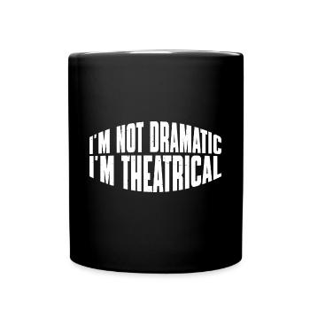 Je ne suis pas dramatique, je suis théâtral 27 - Mug uni - noir - Devant