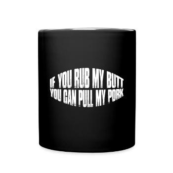 If You Rub My Butt, You Can Pull My Pork 8 - Full Colour Mug - black - Front