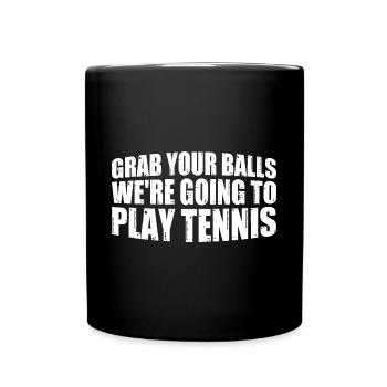 Grab Your Balls We're Going To Play Tennis 4 - Tasse einfarbig - Schwarz - Vorne