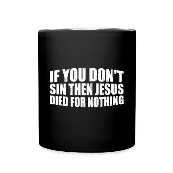 Si vous ne péchez pas, alors Jésus est mort pour rien 4 - Mug uni - noir - Devant