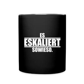 Es eskaliert sowieso ein Spruch über Eskalationen - Tasse einfarbig - Schwarz - Vorne