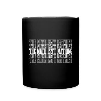 The Math Isn't Mathing 8 - Tasse einfarbig - Schwarz - Vorne