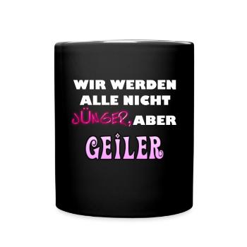 Wir werden alle nicht jünger aber geiler. - Tasse einfarbig - Schwarz - Vorne