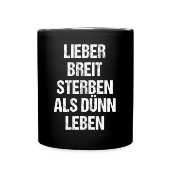 Lieber Breit Sterben als Dünn Leben - Tasse einfarbig - Schwarz - Vorne