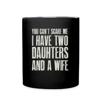 Tu ne peux pas me faire peur J’ai 2 filles et une femme - Mug uni - noir - Devant