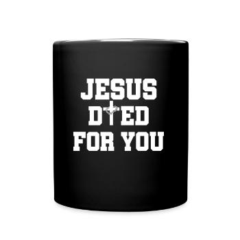 Jesus Died For You - Tasse einfarbig - Schwarz - Vorne
