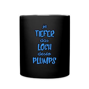 Je tiefer das Loch desto Plumps - Tasse einfarbig - Schwarz - Vorne