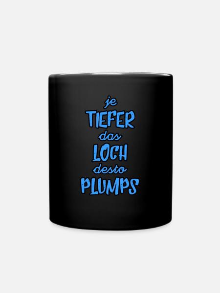Je tiefer das Loch desto Plumps - Tasse einfarbig - Schwarz