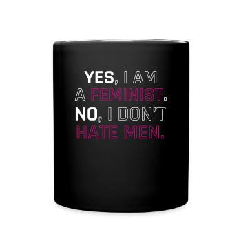 Feminists I AM A FEMINIST. NO, I DO NOT HATE MEN. - Full Colour Mug - black - Front