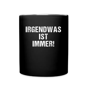 Irgendwas ist immer! - Tasse einfarbig - Schwarz - Vorne