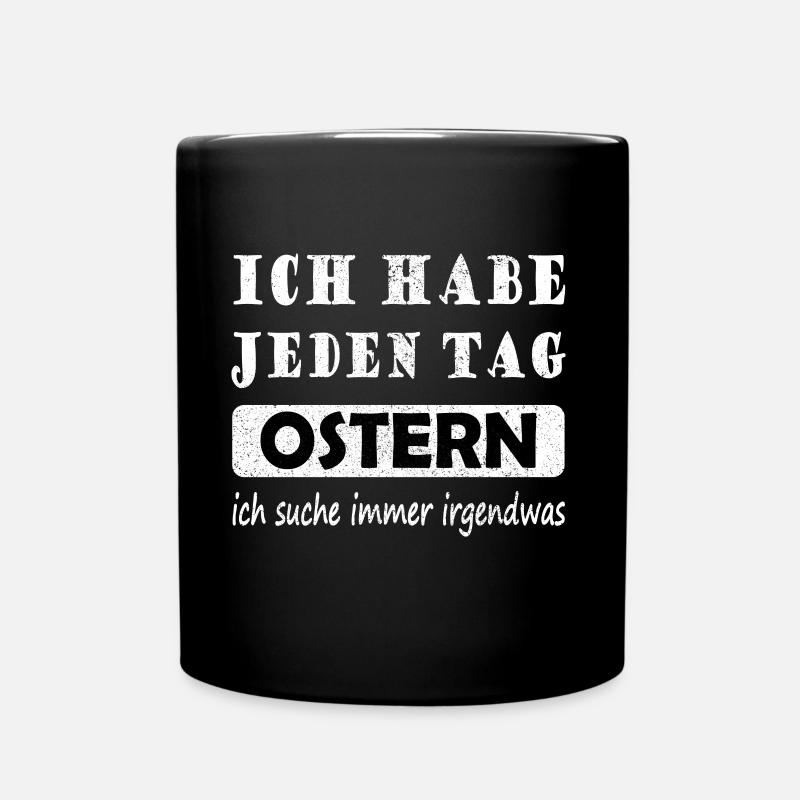 Ich Habe Jeden Tag Ostern Lustiger Ostern Spruch - Tasse einfarbig - Schwarz