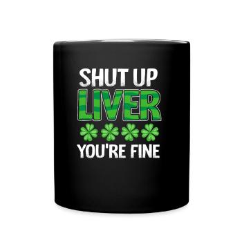St Patricks Day Bier Alkohol Leber Shup Up Liver - Tasse einfarbig - Schwarz - Vorne