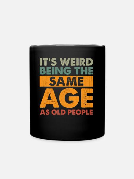 Funny It's Weird Being The Same Age As Old People - Ensfarvet krus - sort