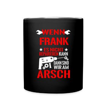 Wenn Frank es nicht reparieren kann wir am Arsch - Tasse einfarbig - Schwarz - Vorne