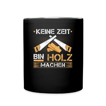 Holzfäller Keine Zeit Bin Holz Machen Holzarbeiter - Tasse einfarbig - Schwarz - Vorne