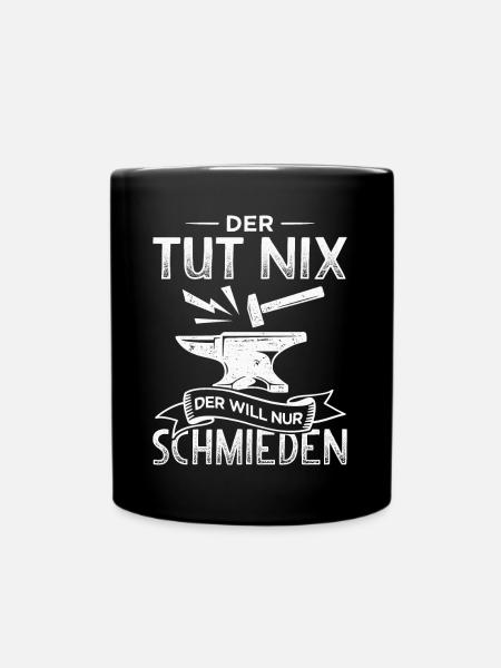 Schmied Metallbauer Hufschmied will nur schmieden - Tasse einfarbig - Schwarz