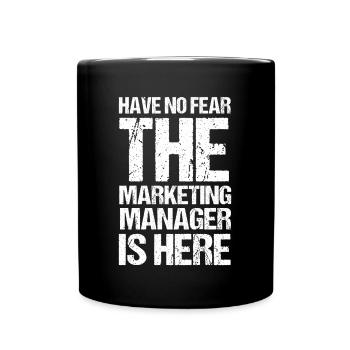 Don't Be Afraid Marketing Manager Digital Marketing - Full Colour Mug - black - Front