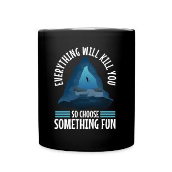 Everything will kill you so choose something fun - Full Colour Mug - black - Front