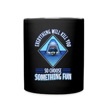 Everything will kill you so choose something fun - Full Colour Mug - black - Front
