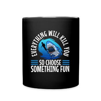 Everything will kill you so choose something fun - Full Colour Mug - black - Front