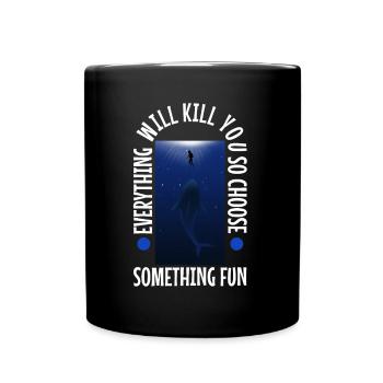 Everything will kill you so choose something fun - Full Colour Mug - black - Front