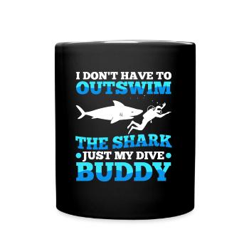 I don't have to outswim the shark, just my dive bu - Tasse einfarbig - Schwarz - Vorne