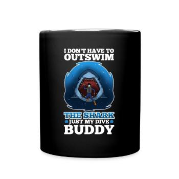 I don't have to outswim the shark, just my dive bu - Tasse einfarbig - Schwarz - Vorne