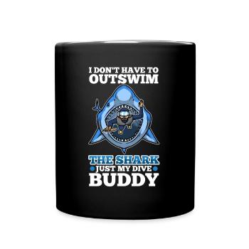I don't have to outswim the shark, just my dive bu - Tasse einfarbig - Schwarz - Vorne