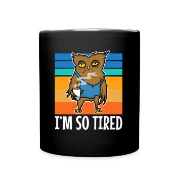 Tired owl drinks coffee - Im so tired - Full Colour Mug - black - Front