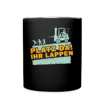 Staplerfahrer - Platz Da Ihr Lappen Gabelstapler - Tasse einfarbig - Schwarz - Vorne